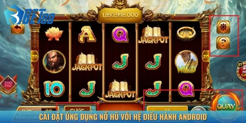 Cài đặt ứng dụng nổ hũ với hệ điều hành android