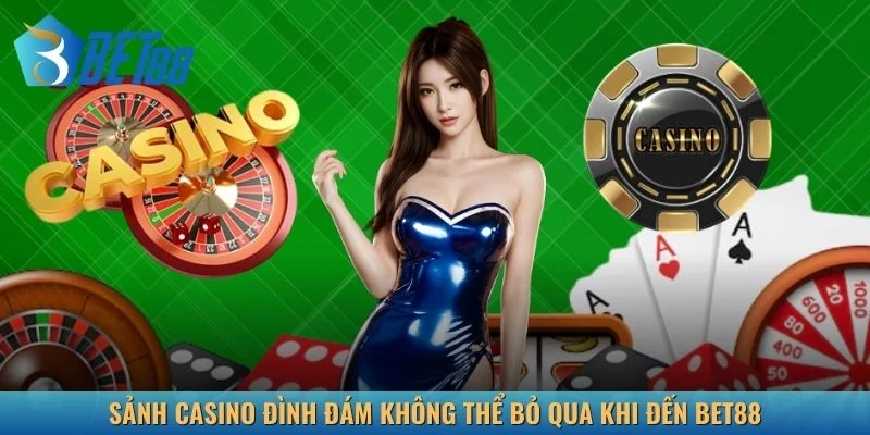 Sảnh casino đình đám không thể bỏ qua khi đến Bet88