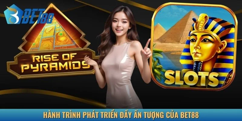 Hành trình phát triển đầy ấn tượng của Bet88