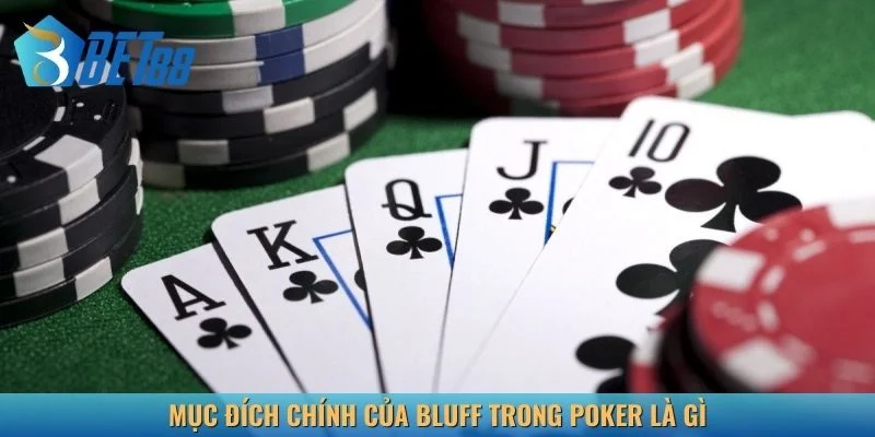 Mục đích thật sự của Bluff trong Poker là gì