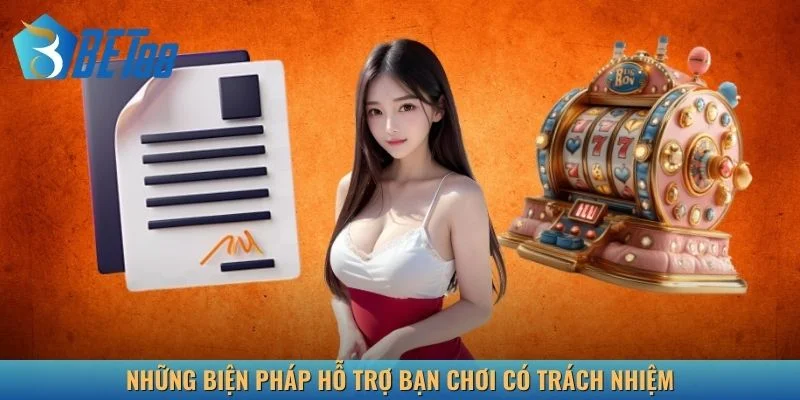 Những biện pháp hỗ trợ bạn chơi có trách nhiệm
