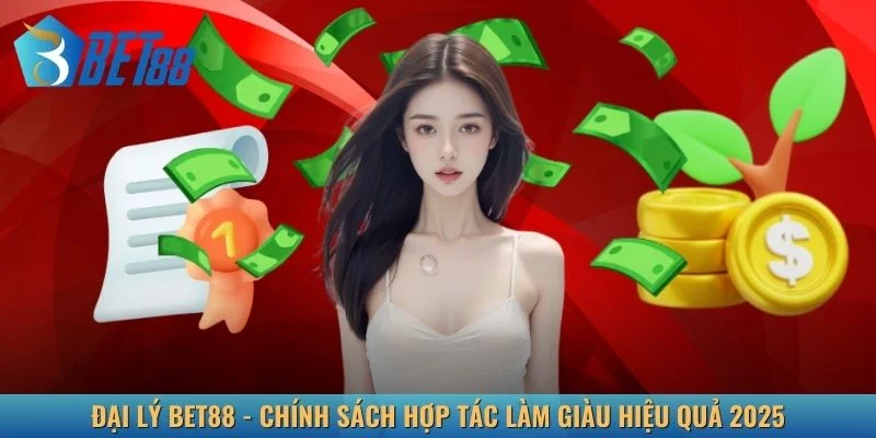 Đại Lý BET88 - Chính Sách Hợp Tác Làm Giàu Hiệu Quả 2025