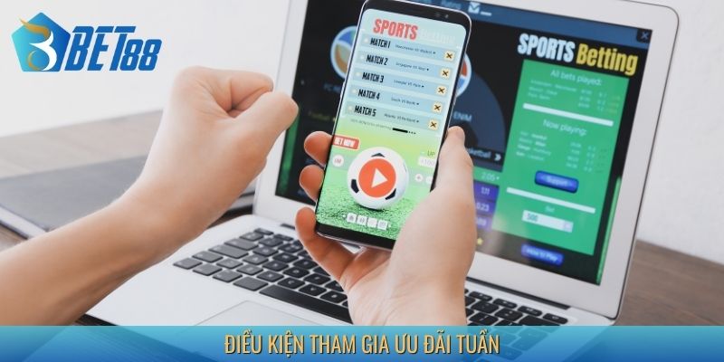 Điều kiện tham gia ưu đãi tuần tại Bet88