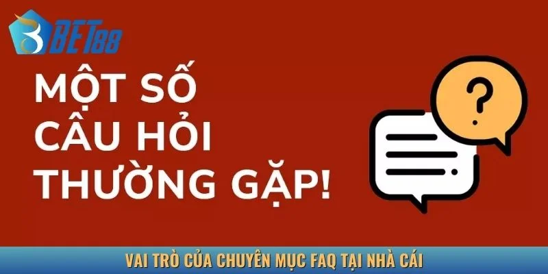 Vai trò của chuyên mục FAQ tại nhà cái