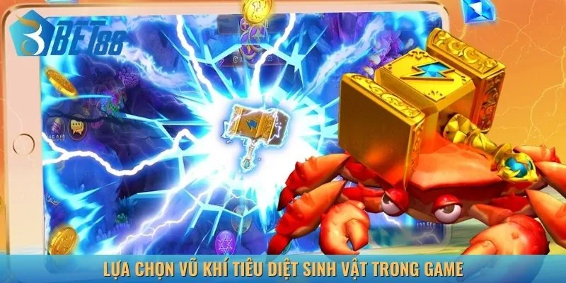 Lựa chọn vũ khí tiêu diệt sinh vật trong game bắn cá ăn xu