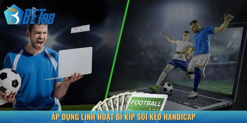 Áp dụng linh hoạt bí kíp soi kèo handicap