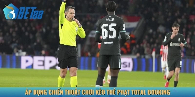 Áp dụng chiến thuật chơi kèo thẻ phạt Total Booking