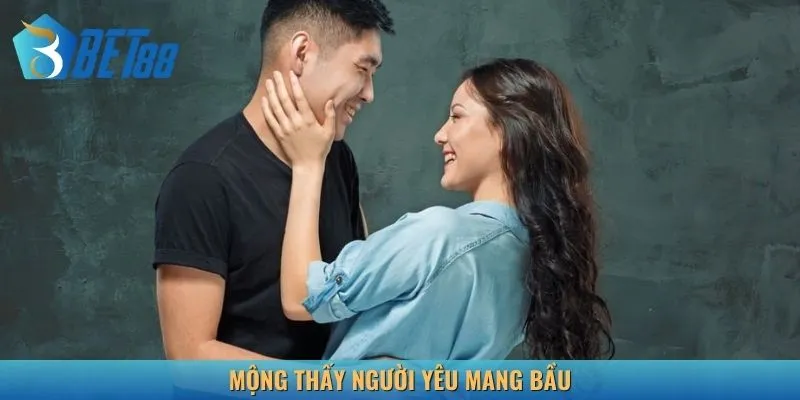Nằm mơ người yêu có bầu là thông điệp cho sự gắn kết tình cảm bền chặt