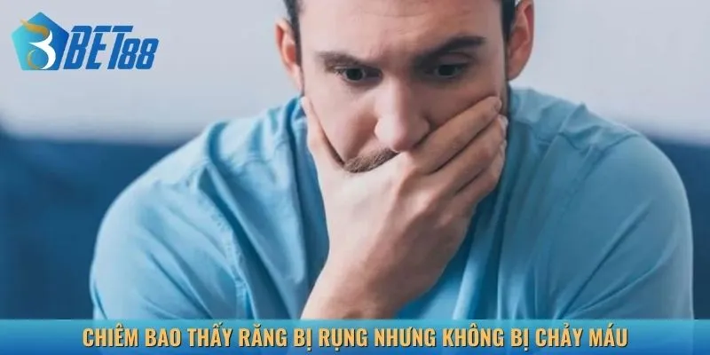 Mộng thấy răng rụng không chảy máu thường phản ánh sự bất an và lo lắng