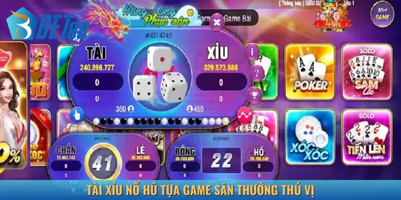Tài xỉu nổ hũ tựa game săn thưởng thú vị