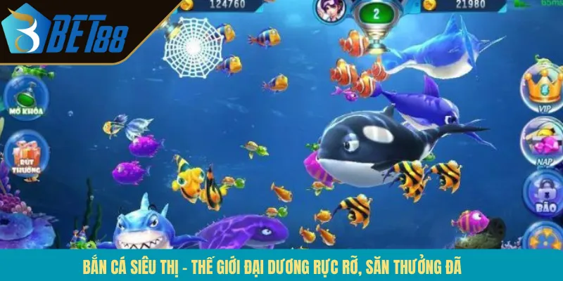 Bắn Cá Siêu Thị – Thế Giới Đại Dương Rực Rỡ, Săn Thưởng Đã