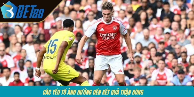 Các yếu tố ảnh hưởng đến kết quả trận bóng 