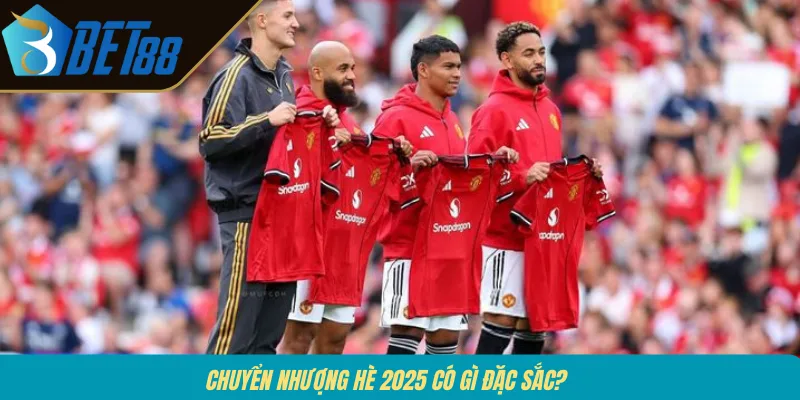 Chuyển nhượng hè 2025 có gì đặc sắc?