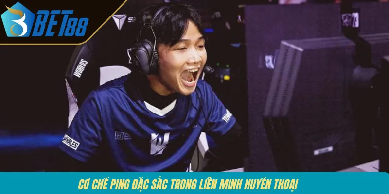 Cơ chế ping đặc sắc trong Liên Minh Huyền Thoại 