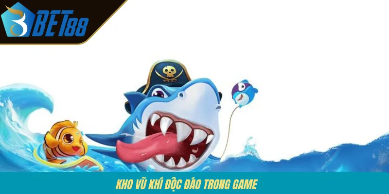 Kho vũ khí độc đáo trong game 