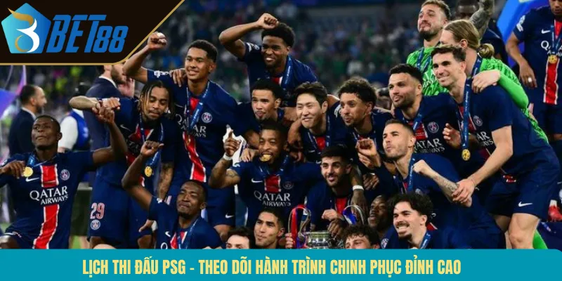 Lịch Thi Đấu PSG – Theo Dõi Hành Trình Chinh Phục Đỉnh Cao