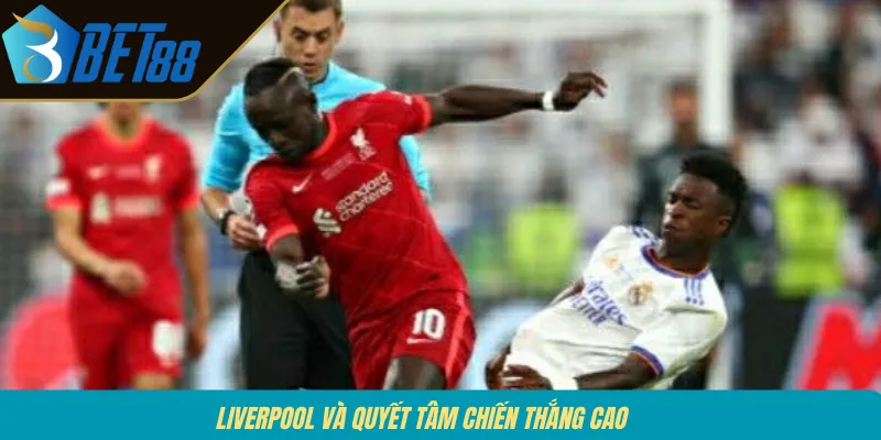 Liverpool và quyết tâm chiến thắng cao
