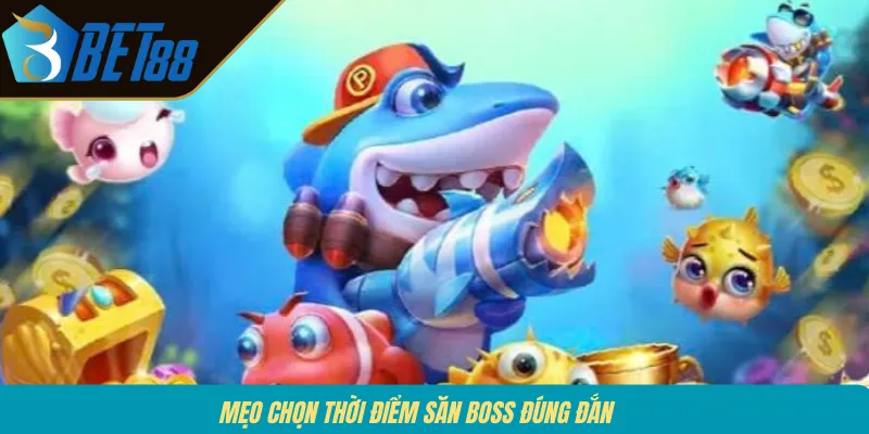 Mẹo chọn thời điểm săn boss đúng đắn 