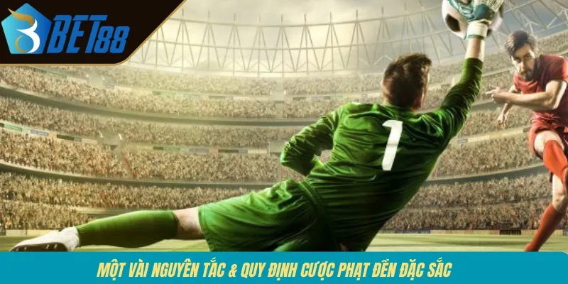 Một vài nguyên tắc & quy định cược phạt đền đặc sắc 