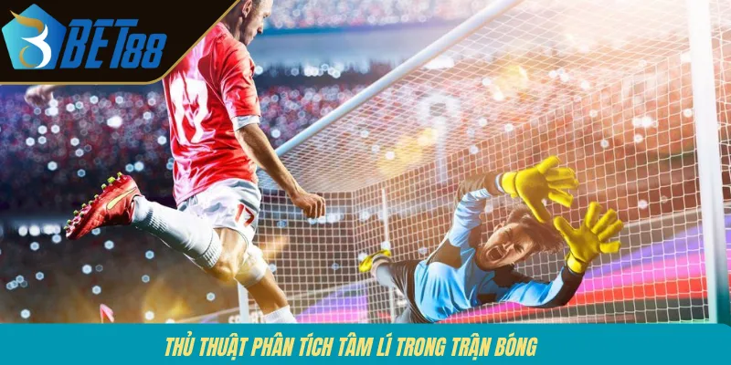 Thủ thuật phân tích tâm lí trong trận bóng 