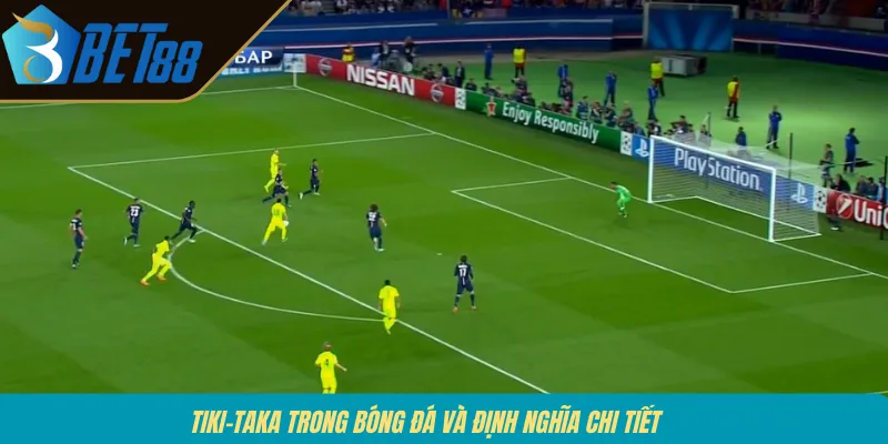 Tiki-taka trong bóng đá và định nghĩa chi tiết