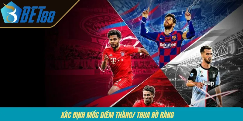 Xác định mốc điểm thắng/ thua rõ ràng 