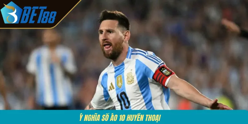 Ý nghĩa số áo 10 huyền thoại