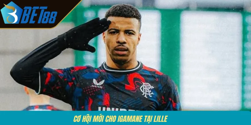 Cơ hội mới cho Igamane tại Lille 