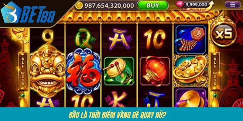 Đâu là thời điểm vàng để quay hũ?