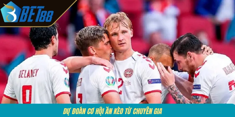 Dự đoán cơ hội ăn kèo từ chuyên gia 