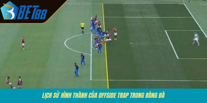 Lịch sử hình thành của Offside Trap trong bóng đá