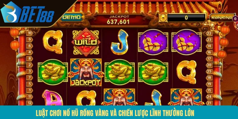 Luật Chơi Nổ Hũ Rồng Vàng Và Chiến Lược Lĩnh Thưởng Lớn