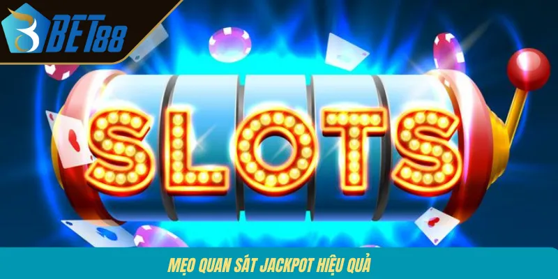 Mẹo quan sát jackpot hiệu quả 