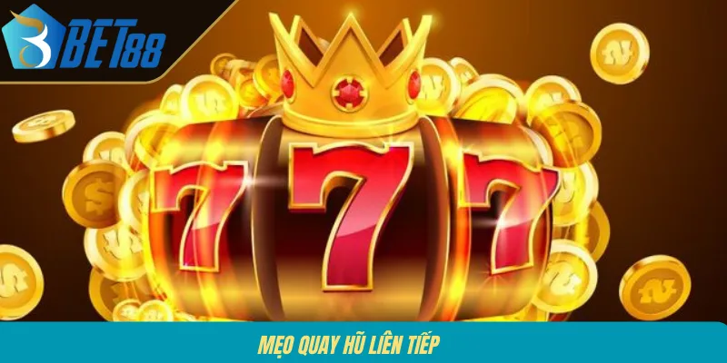 Mẹo quay hũ liên tiếp