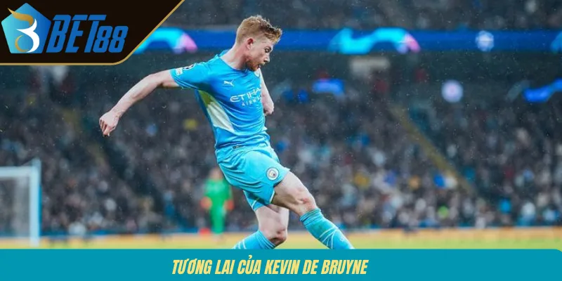 Tương lai của Kevin De Bruyne