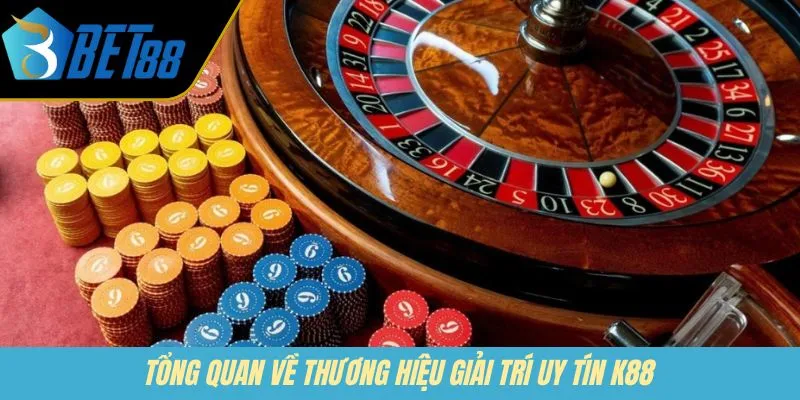 Tổng quan về thương hiệu giải trí uy tín K88