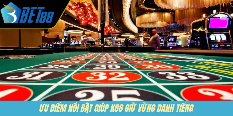 Ưu điểm nổi bật giúp K88 giữ vững danh tiếng
