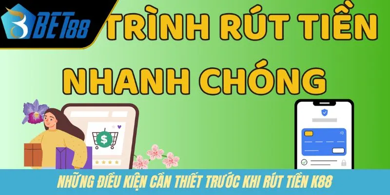 Những điều kiện cần thiết trước khi rút tiền K88