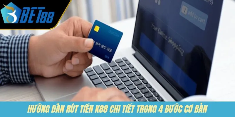 Hướng dẫn rút tiền K88 chi tiết trong 4 bước cơ bản